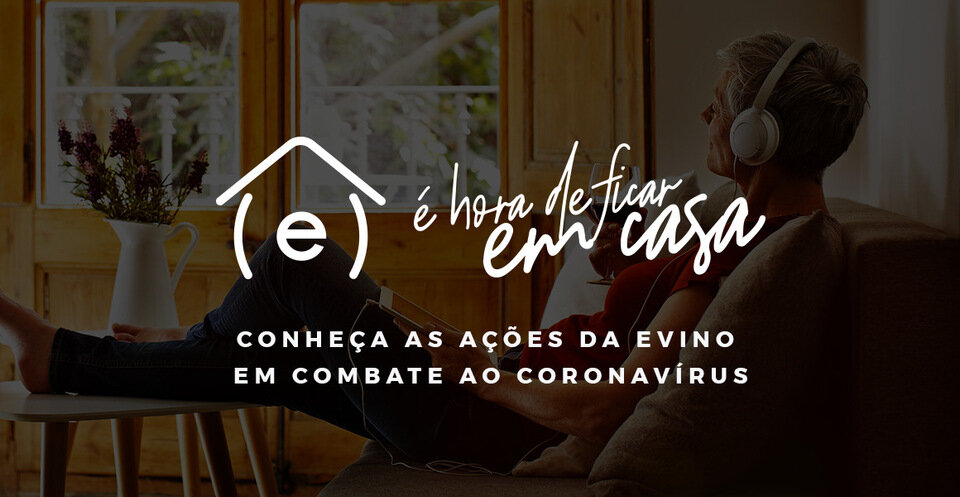 É Hora de Ficar em Casa: conheça as ações da Evino em combate ao Coronavirus