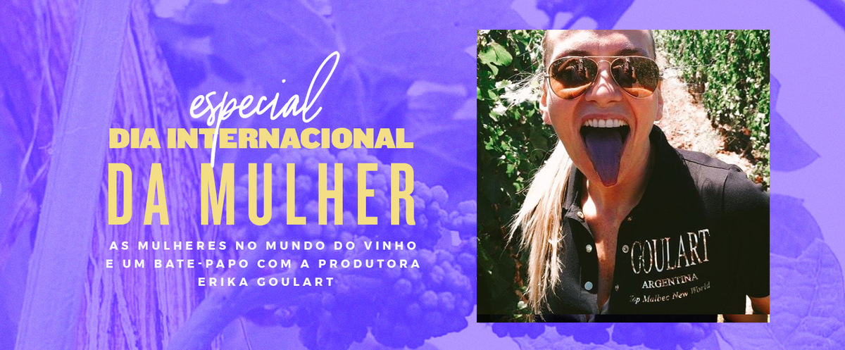 Dia Internacional da Mulher: as mulheres no mundo do vinho e um bate-papo com a produtora Erika Goulart