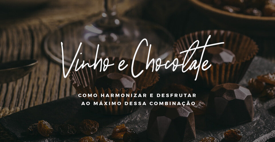 VINHO E CHOCOLATE: como harmonizar e desfrutar ao máximo dessa combinação