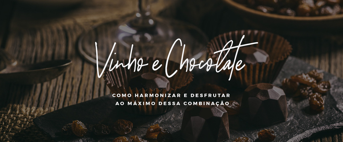 VINHO E CHOCOLATE: como harmonizar e desfrutar ao máximo dessa combinação