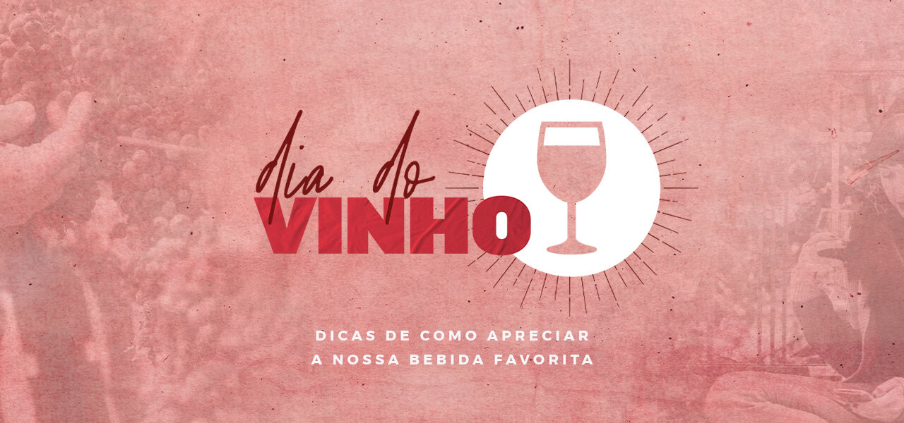 DIA DO VINHO: Dicas de como apreciar a nossa bebida favorita