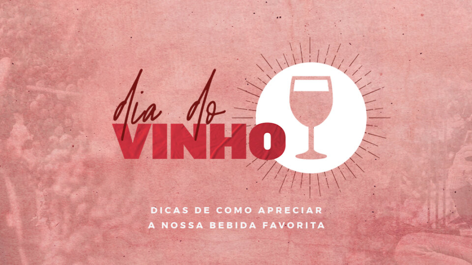 DIA DO VINHO: Dicas de como apreciar a nossa bebida favorita