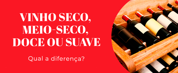 Vinho seco, meio-seco, doce ou suave: qual a diferença?