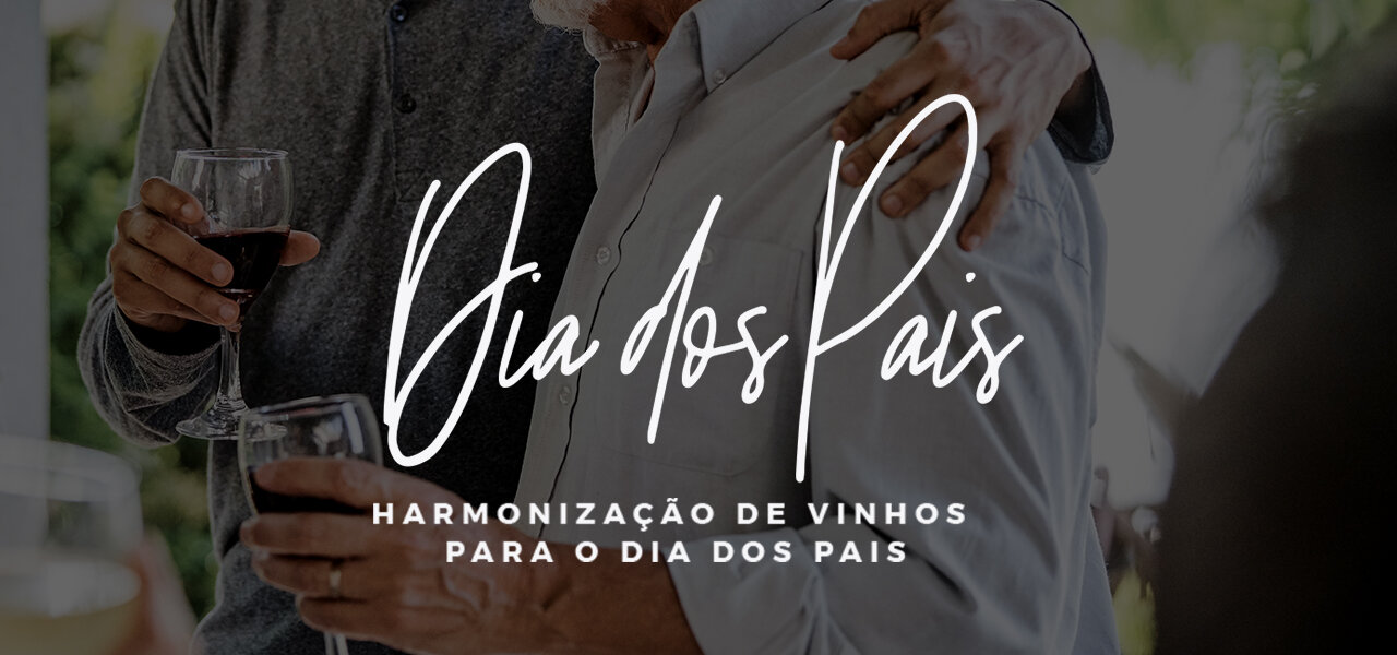 Harmonização de vinhos para o Dia dos Pais