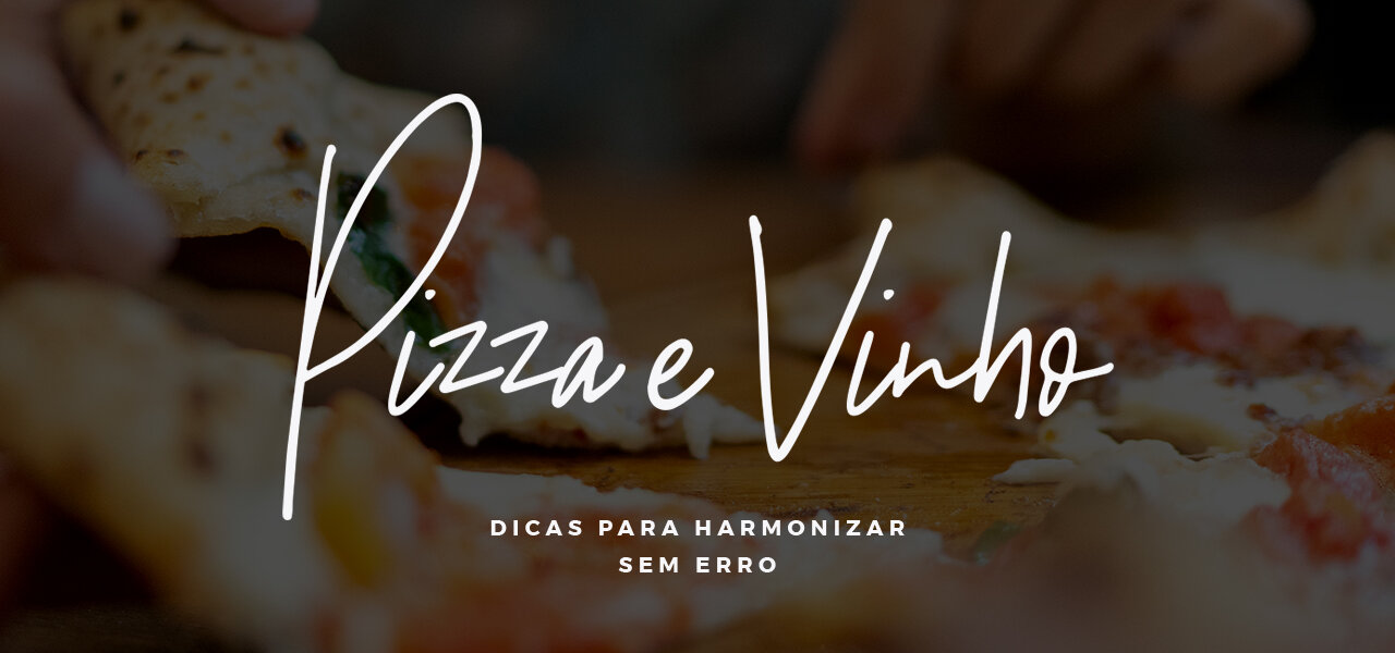 PIZZA E VINHO: 7 dicas para harmonizar sem erro