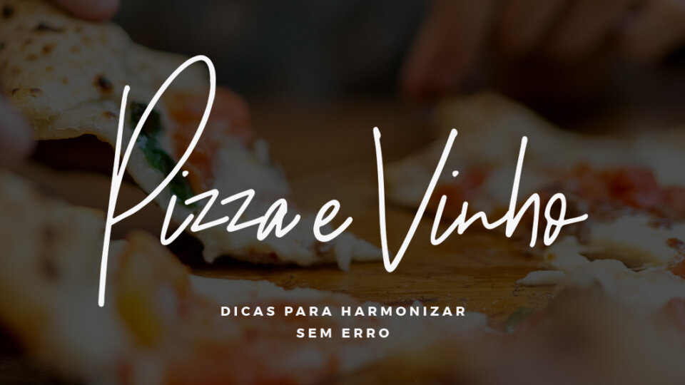 PIZZA E VINHO: 7 dicas para harmonizar sem erro