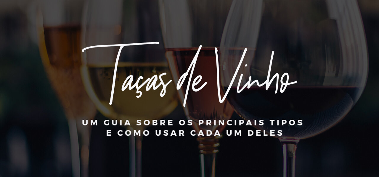 Taça de vinho: um guia sobre os principais tipos e como usar cada um deles